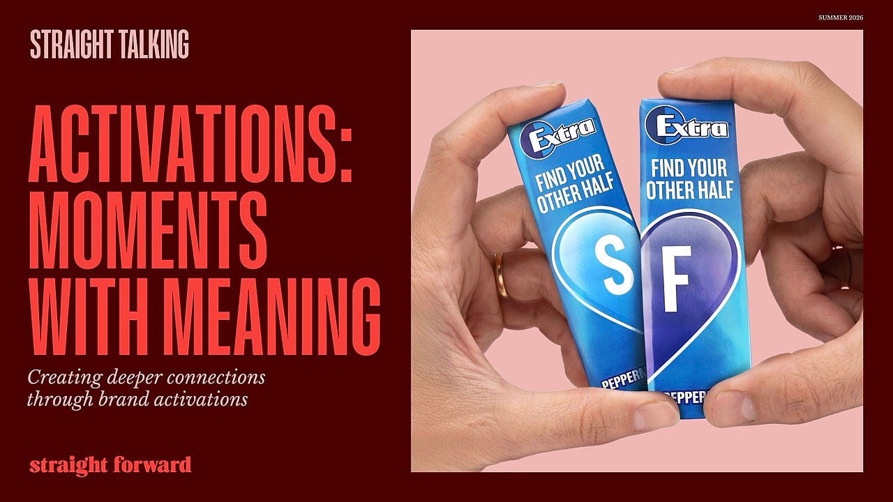 STRAIGHT TALKING ACTIVATIONS: MOMENTS WITH MEANING Creating deeper connections through brand activations